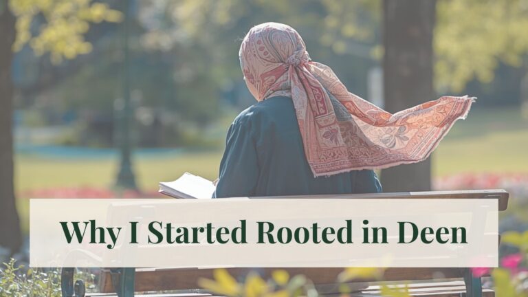 why i started rooted in deen